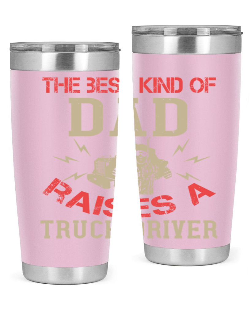 the best kind of dad raises a truck driver Style 21#- truck driver- tumbler