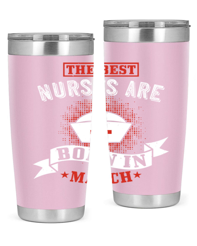 the best nurses are born in march Style 32#- birthday- tumbler