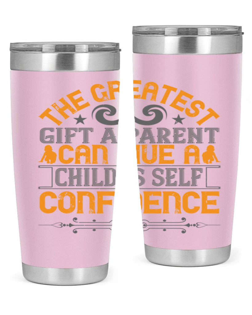 the greatest gift a parent can give a child is selfconfidence 19#- Parents Day- Tumbler