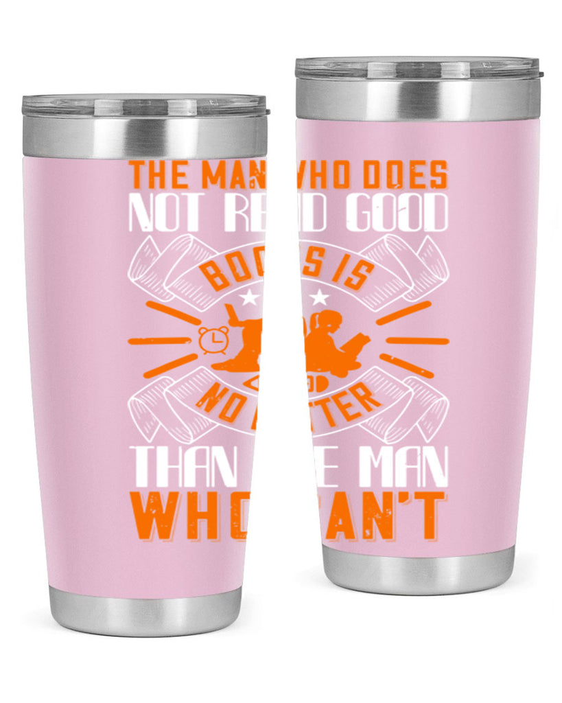 the man who does not read good books is no better than the man who can’t 10#- reading- Tumbler