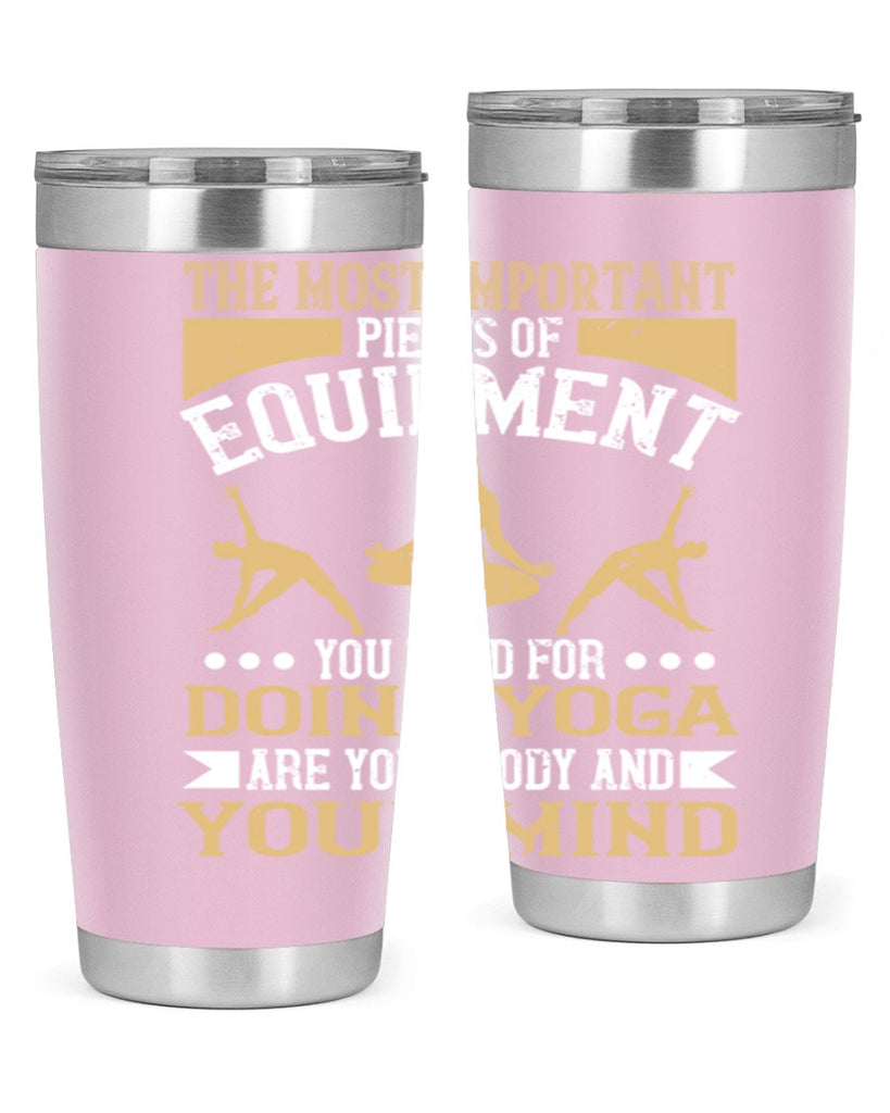 the most important pieces of equipment you need for doing yoga are your body and your mind 56#- yoga- Tumbler