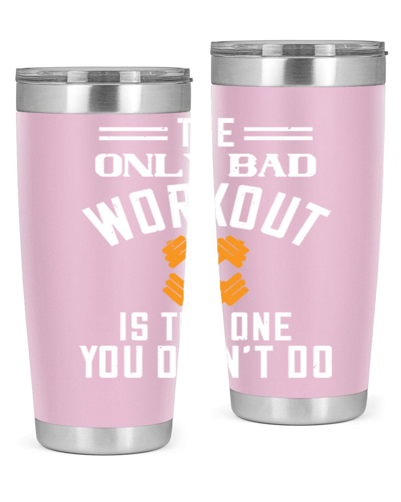 the only bad workout is the onedid not it 64#- gym- Tumbler