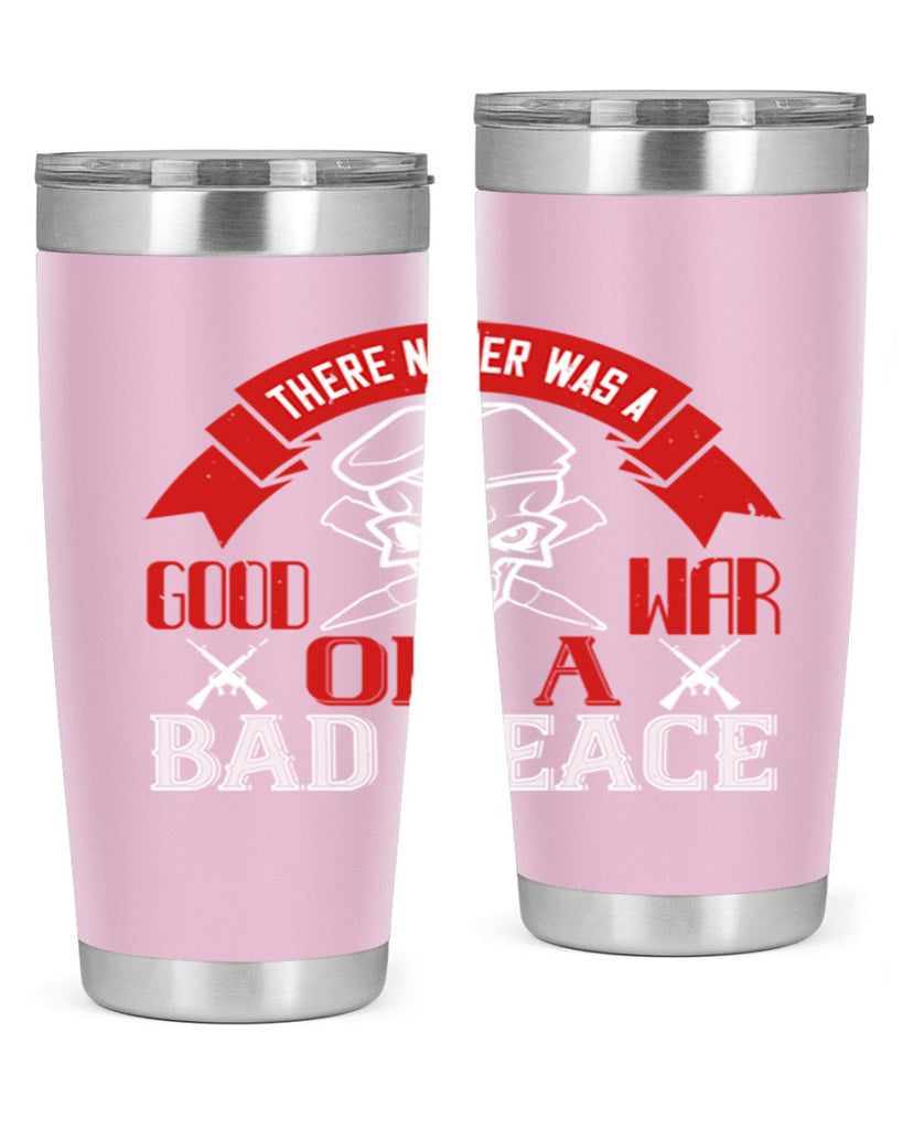 there never was a good war or a bad peace 86#- Veterns Day- Tumbler