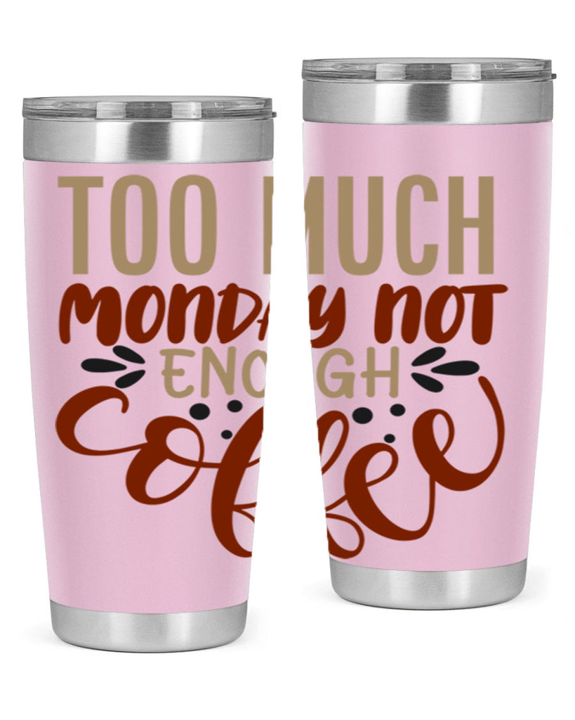 too much monday not enough coffee 198#- coffee- Tumbler