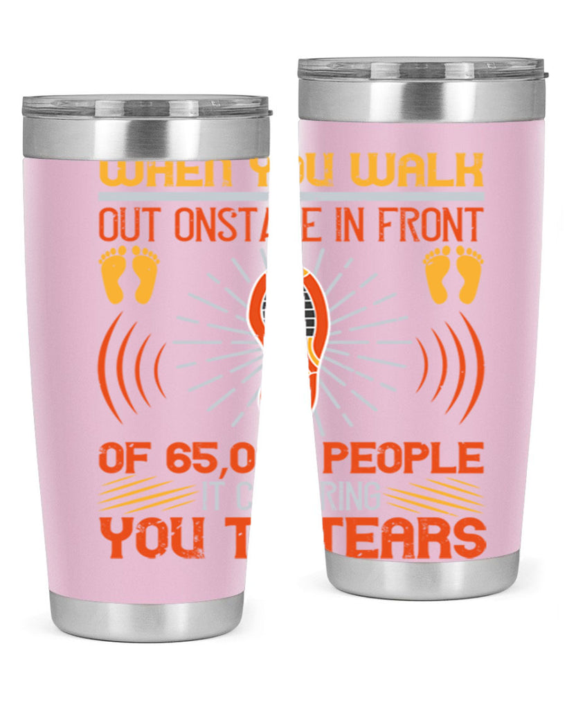when you walk out onstage in front of people it can bring you to tears 7#- walking- Tumbler