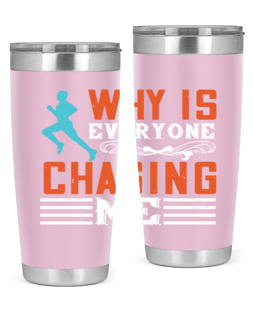 why is everyone chasing me 3#- running- Tumbler