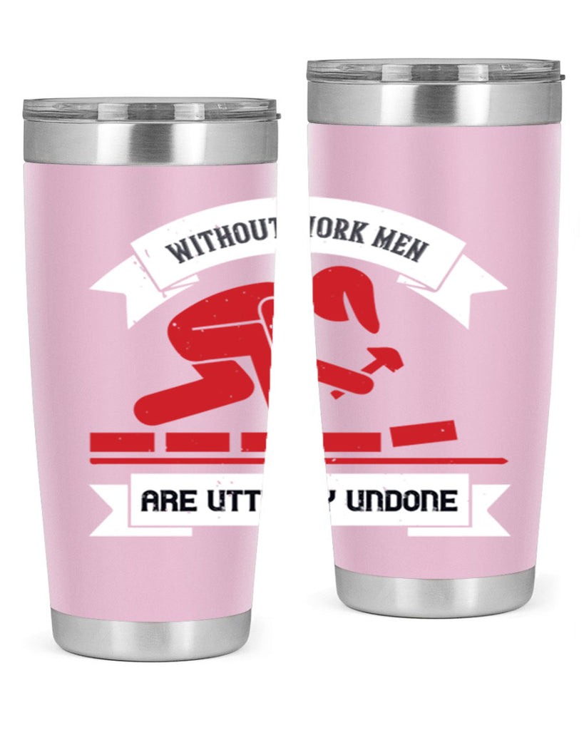 without work men are utterly undone 7#- labor day- Tumbler