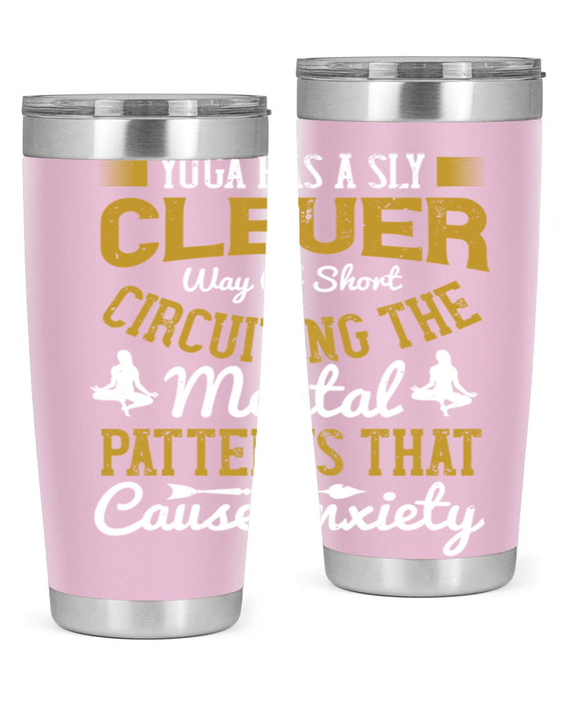 yoga has a sly clever way of short circuiting the mental patterns that cause anxiety 30#- yoga- Tumbler