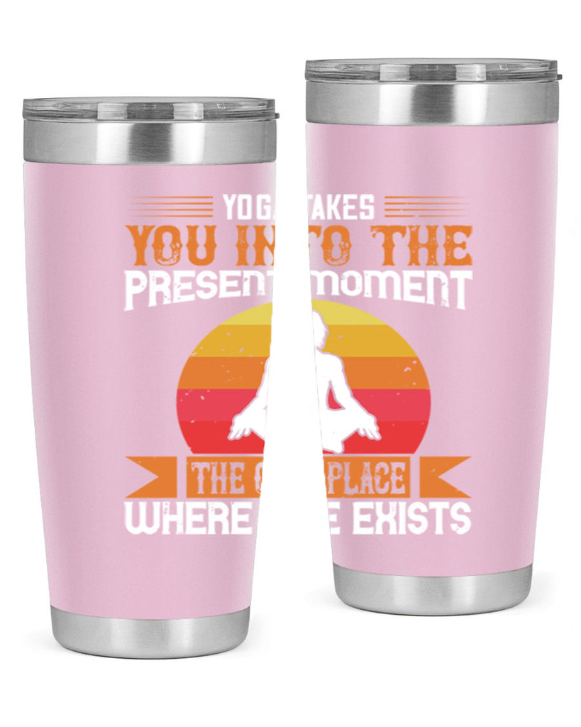 yoga takes you into the present moment the only place where life exists 8#- yoga- Tumbler