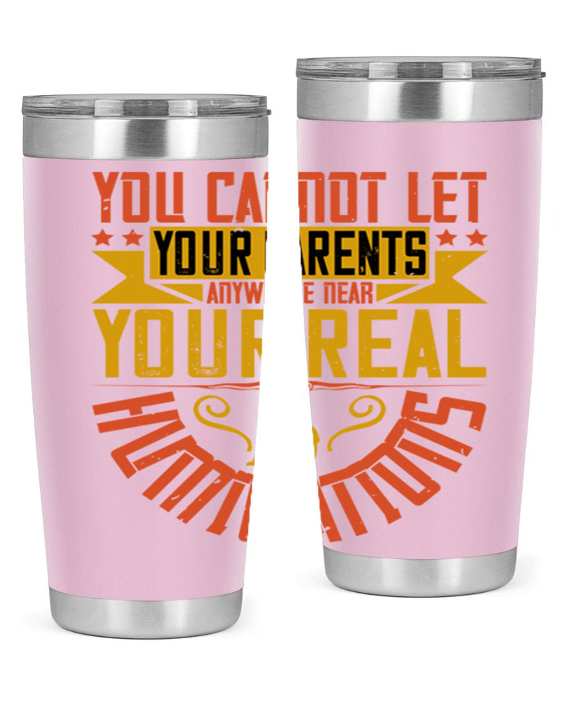 you cannot let your parents anywhere near your real humiliations 7#- Parents Day- Tumbler
