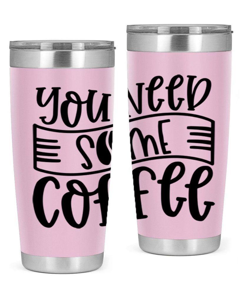 you need some coffee 3#- coffee- Tumbler