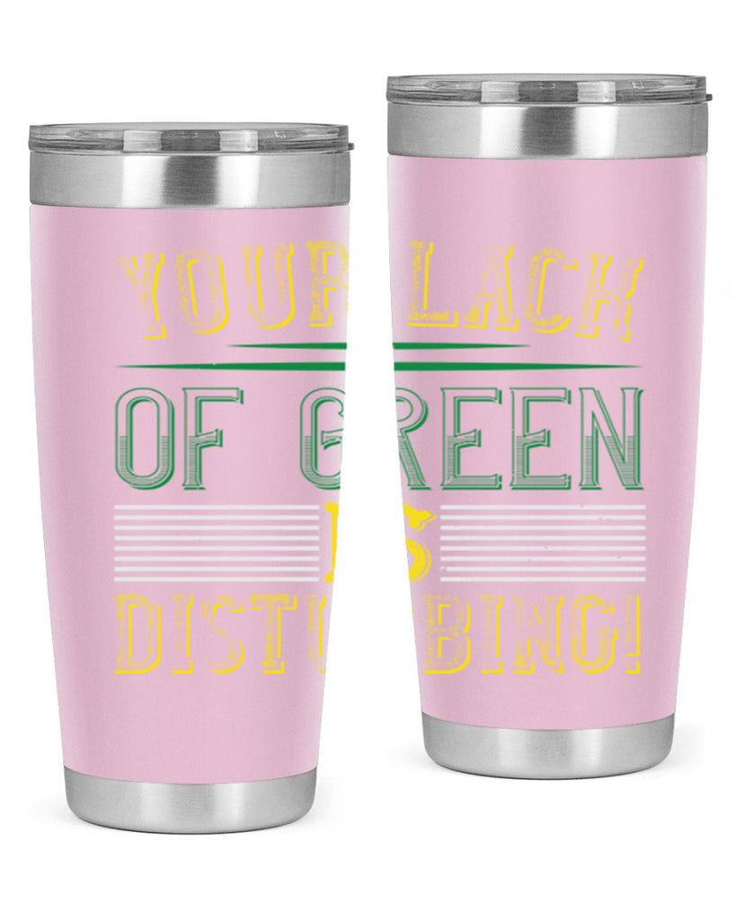 your lack of green is disturbing Style 2#- St Patricks Day- Tumbler