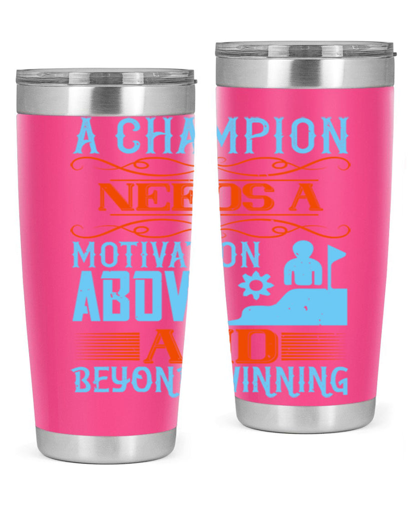 A champion needs a motivation above and beyond winning Style 39#- coaching- tumbler