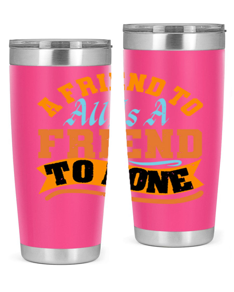 A friend to all is a friend to none Style 112#- Best Friend- Tumbler