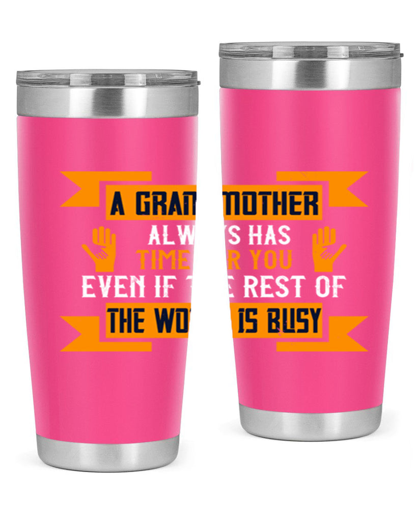A grandmother always has time for you even if the rest of the world is busy 56#- grandma - nana- Tumbler