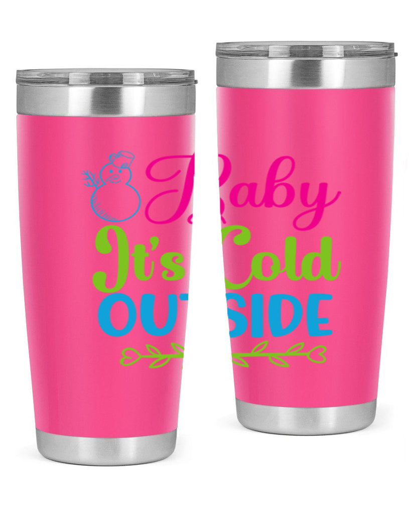 Baby Its Cold Outside 18#- winter- Tumbler
