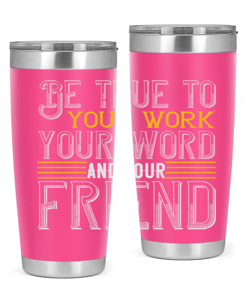 Be true to your work your word and your friend Style 143#- St Patricks Day- Tumbler