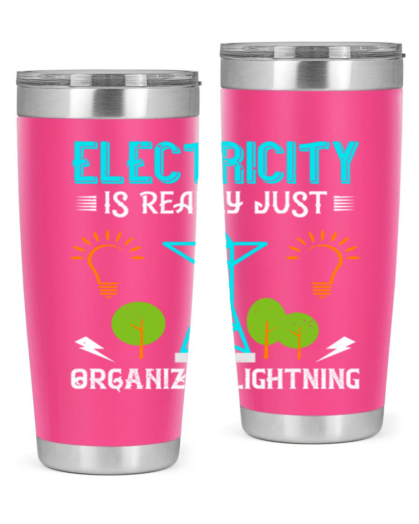Electricity is really just organized lightning Style 46#- electrician- tumbler