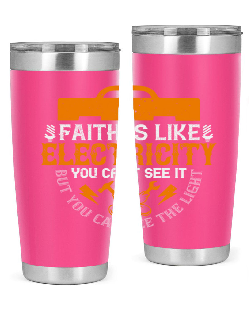 Faith is like electricity You cant see it but you can see the light Style 41#- electrician- tumbler