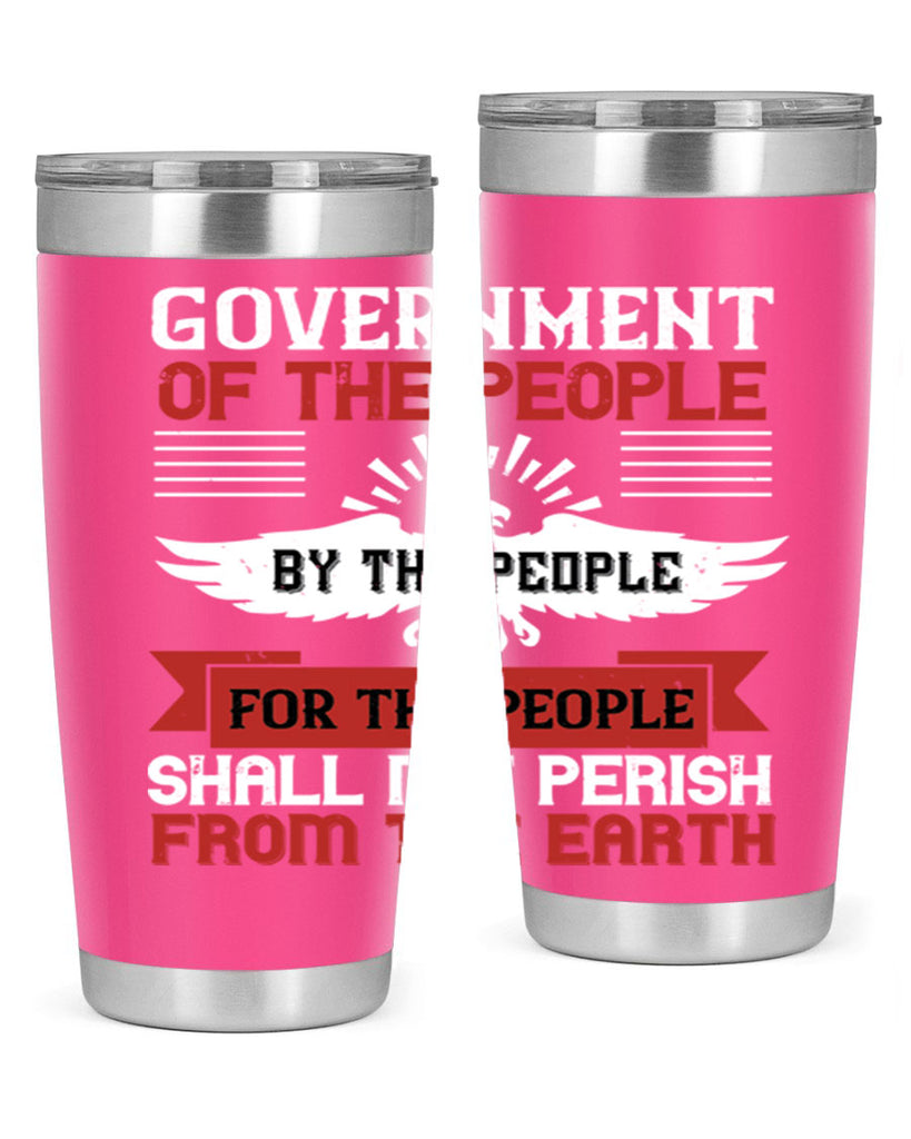 Government of the people by the people for the people shall not perish from the earth Style 96#- Fourt Of July- Tumbler