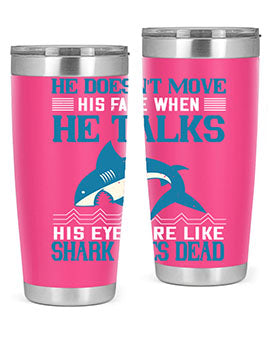 He doesnt move his face when he talks His eyes are like shark eyes Dead Style 88#- shark  fish- Tumbler