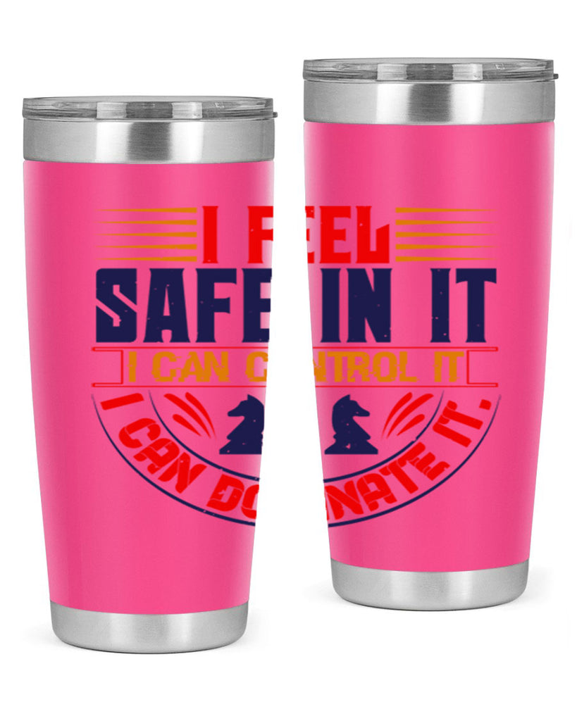 I feel safe in it I can control it I can dominate it 45#- chess- Tumbler