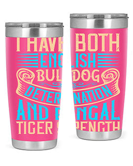 I have both English bulldog determination and Bengal tiger strength Style 42#- dog- Tumbler