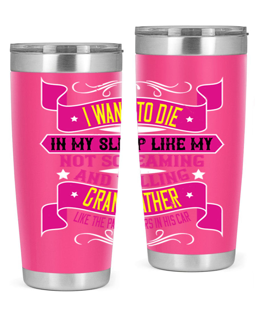 I want to die in my sleep like my grandfather 89#- grandpa - papa- Tumbler