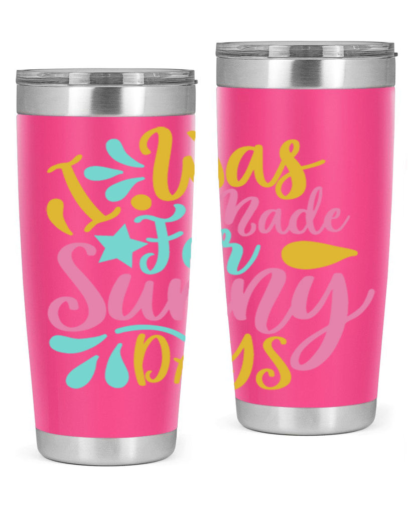 I was made for sunny days Style 63#- summer- Tumbler