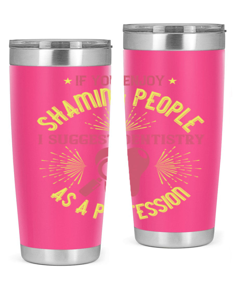 If you enjoy shaming people Style 31#- dentist- tumbler