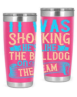 It was shocking Hes like the bulldog on the team Style 35#- dog- Tumbler