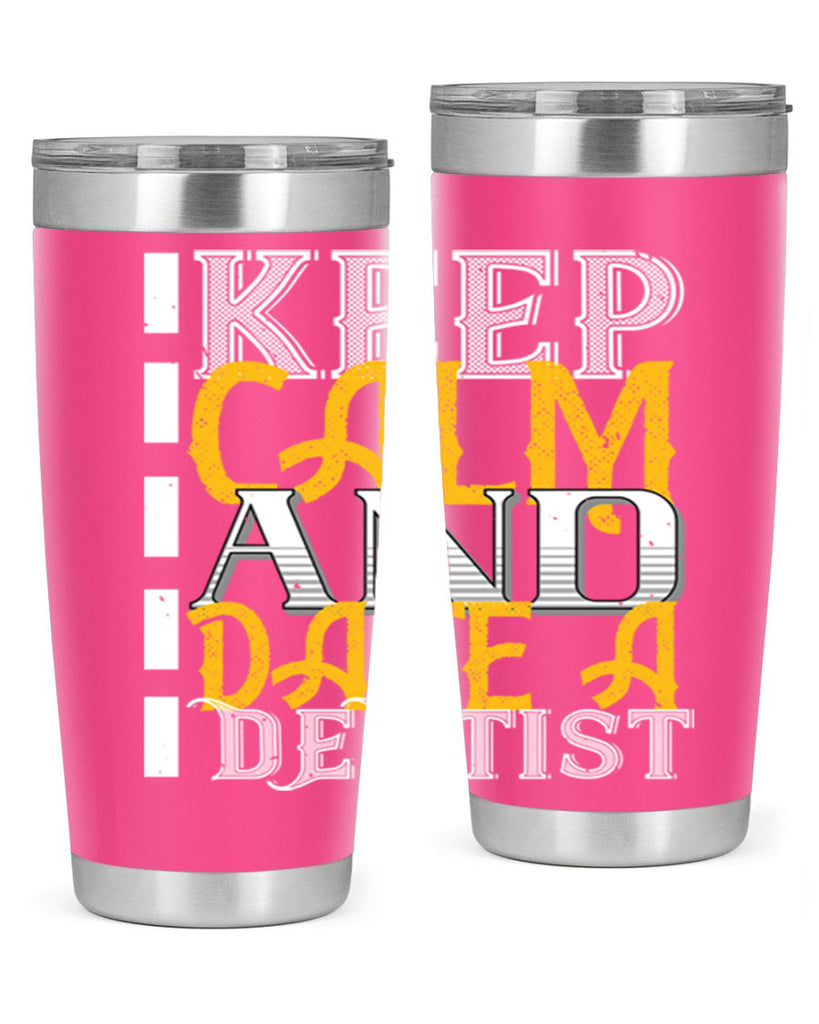 Keep calm and date a dentist Style 29#- dentist- tumbler