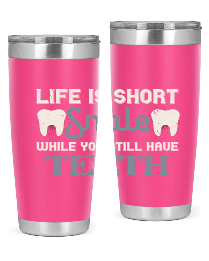 Life is short smile while you still Style 27#- dentist- tumbler