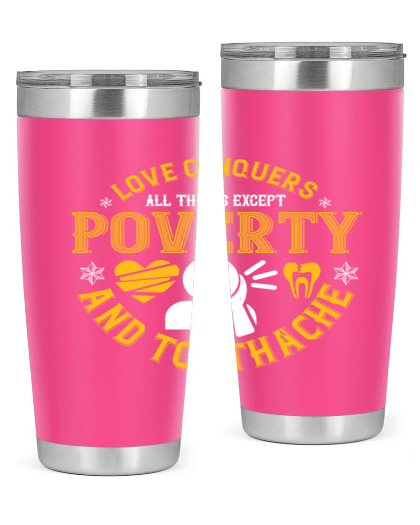 Love conquers all things except poverty and toothache Style 26#- dentist- tumbler
