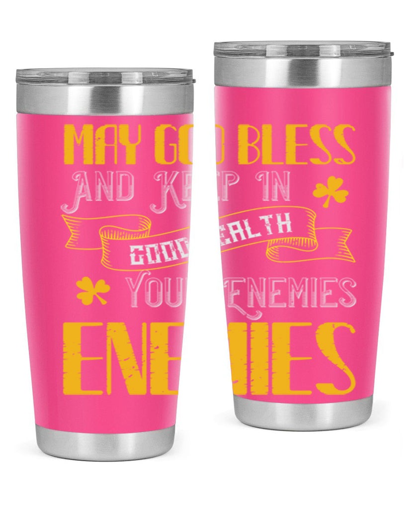 May God bless and keep in good health your enemies’ enemies Style 117#- St Patricks Day- Tumbler