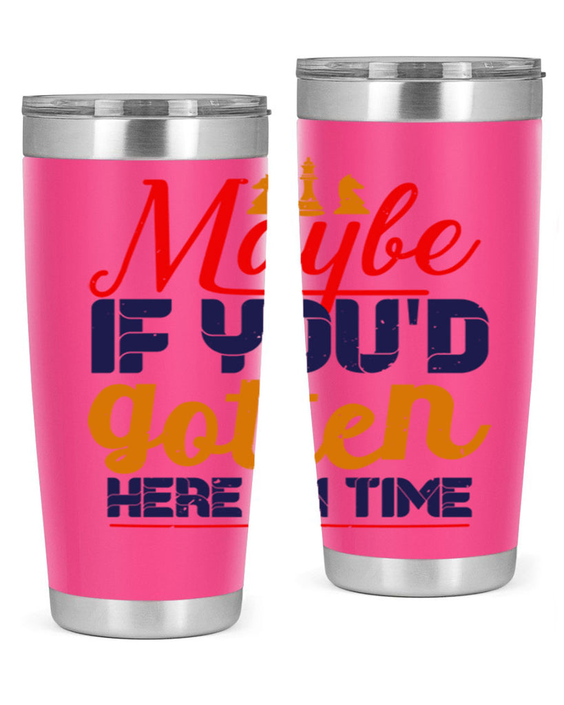 Maybe if youd gotten here on time 24#- chess- Tumbler