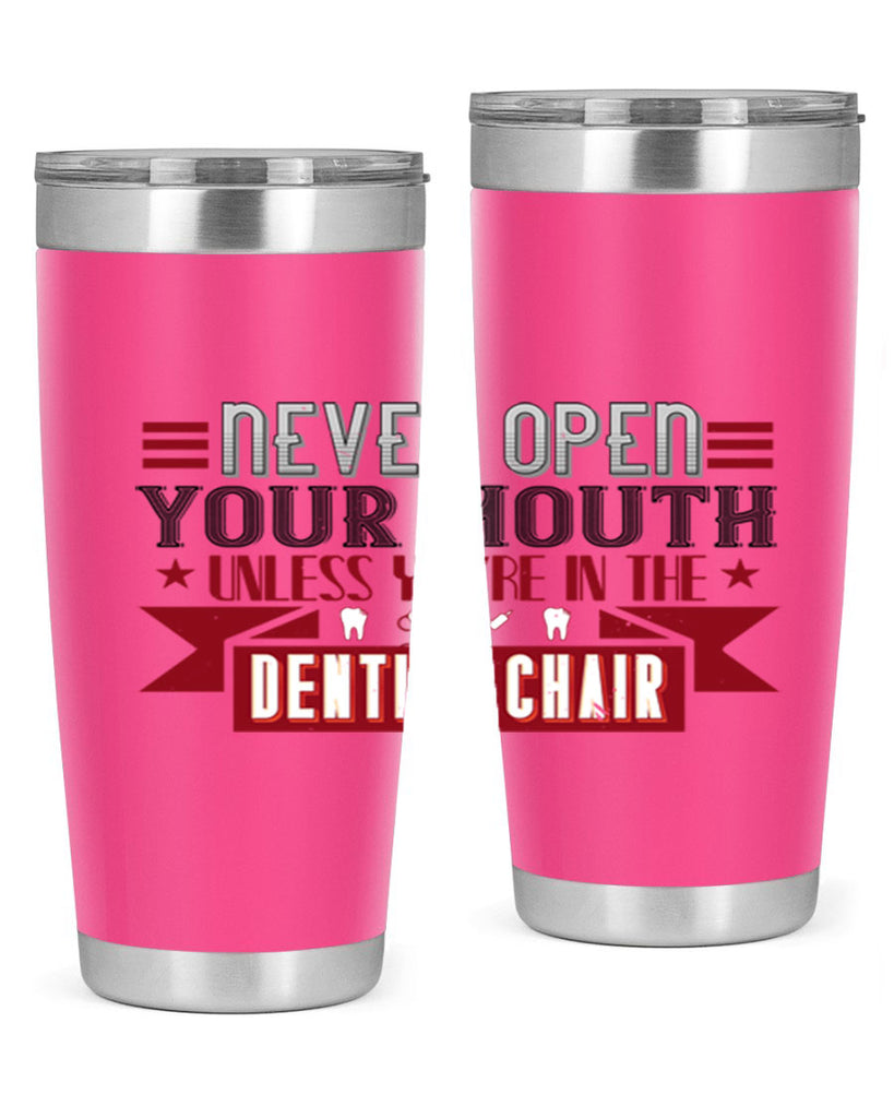 Never open your mouthunless Style 23#- dentist- tumbler