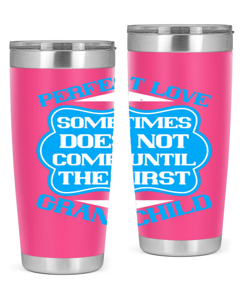 Perfect love sometimes does not come until the first grandchild 53#- grandma - nana- Tumbler