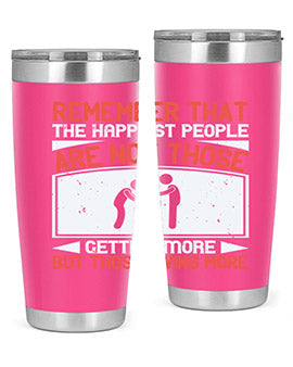 Remember that the happiest people are not those getting more but those giving more Style 34#- volunteer- Tumbler