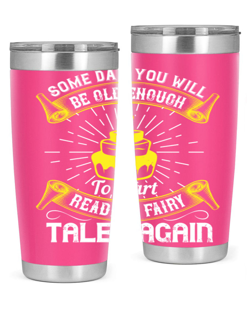 Some day you will be old enough to start reading fairy tales again Style 43#- birthday- tumbler