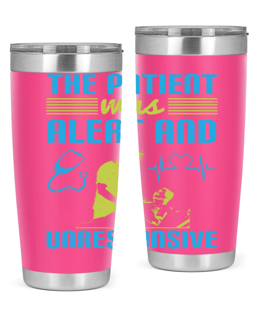 The patient was alert and unresponsive Style 16#- medical- tumbler