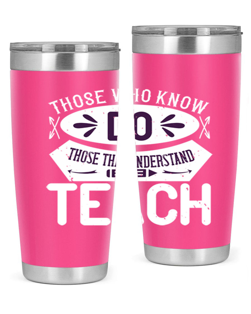 Those who know do Those that understand teach Style 4#- teacher- tumbler