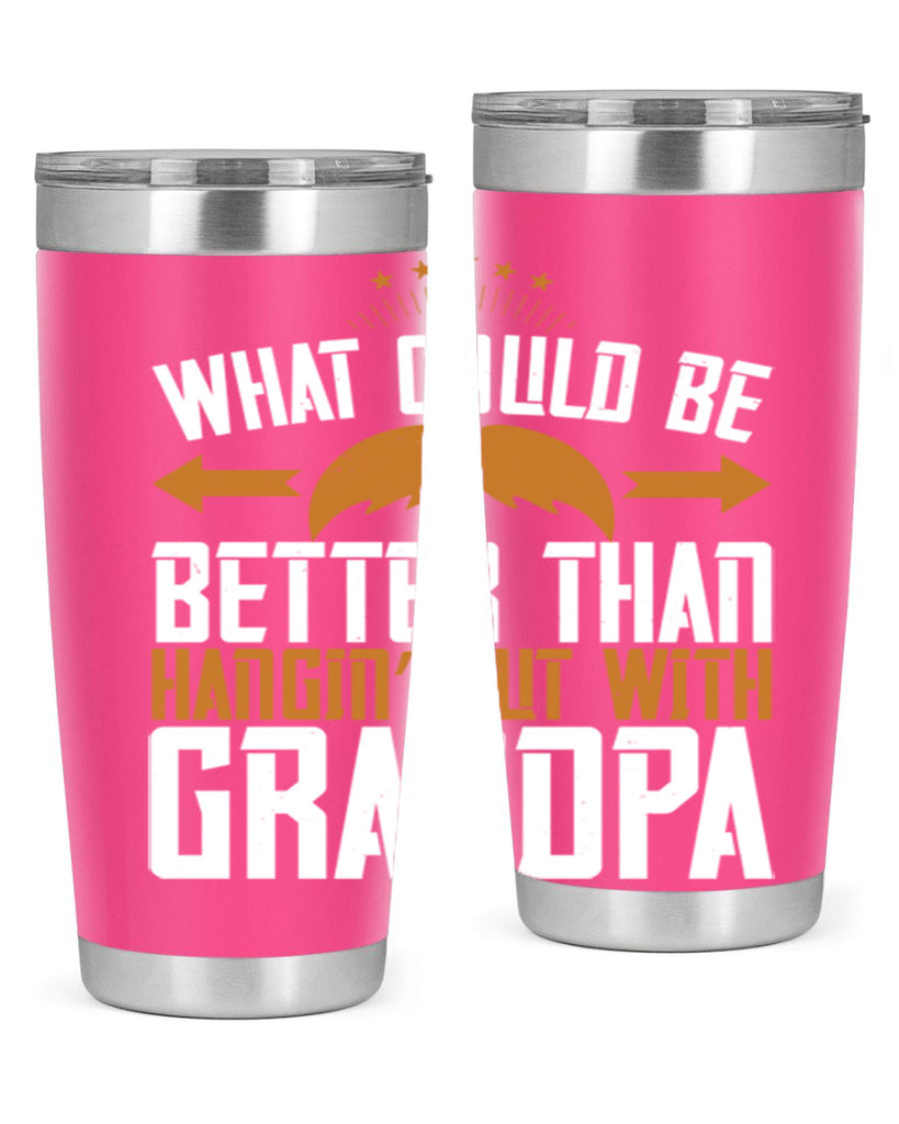 What could be better than hangin’ out with grandpa 59#- grandpa - papa- Tumbler