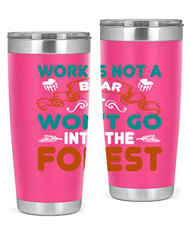 Work is not a bear, it won’t go into the forest 79#- Bears- Tumbler