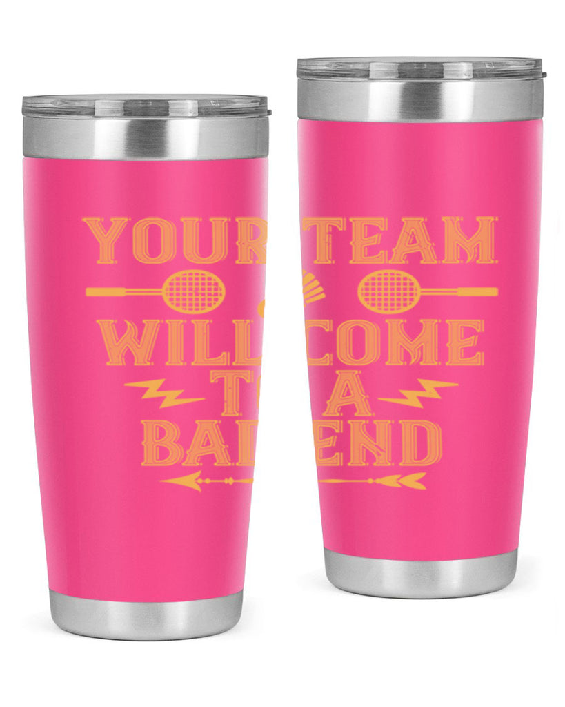 Your team will come to a bad end 1752#- badminton- Tumbler