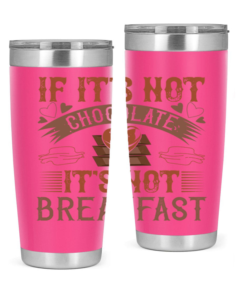 “if its not chocolate its not breakfast 7#- chocolate- Tumbler