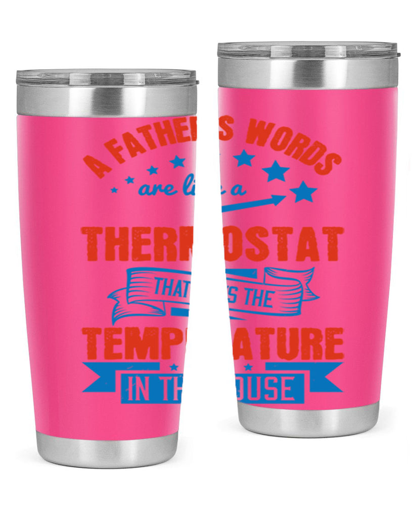 a father’s words are like a thermostat that sets the temperature in the house 233#- fathers day- Tumbler