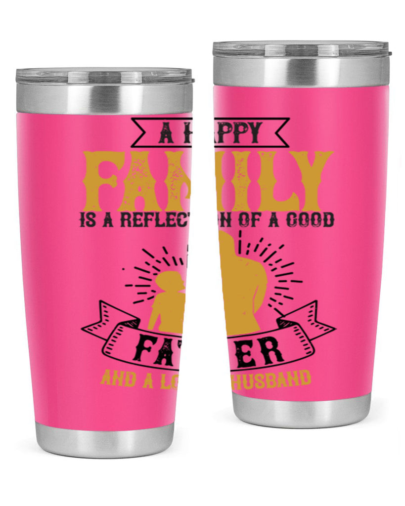 a happy family is a reflection of a good father and a loving husband 200#- fathers day- Tumbler