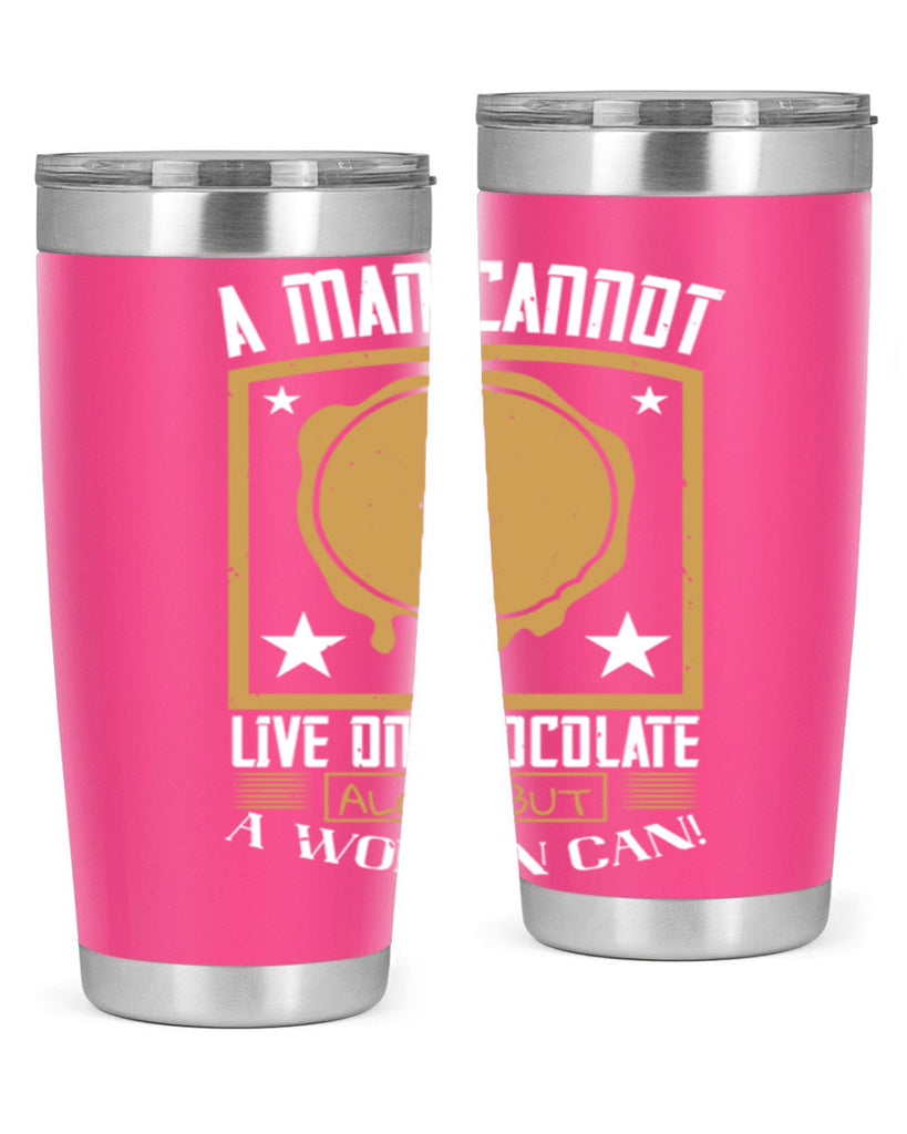 a man cannot live on chocolate alonebut a woman can 39#- chocolate- Tumbler