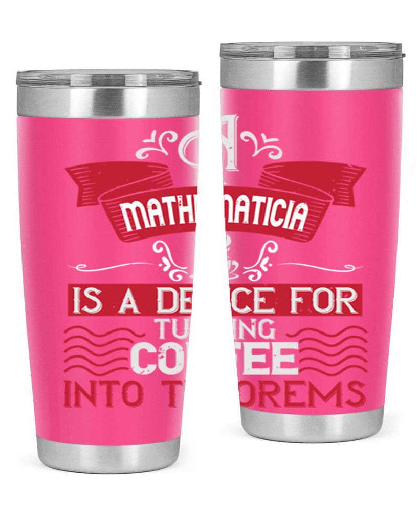 a mathematician is a device for turning coffee into theorems 270#- coffee- Tumbler